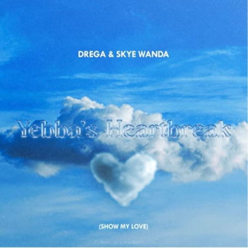 Drega & SkyeWanda – Yebbas Heartbreak (Show My Love)