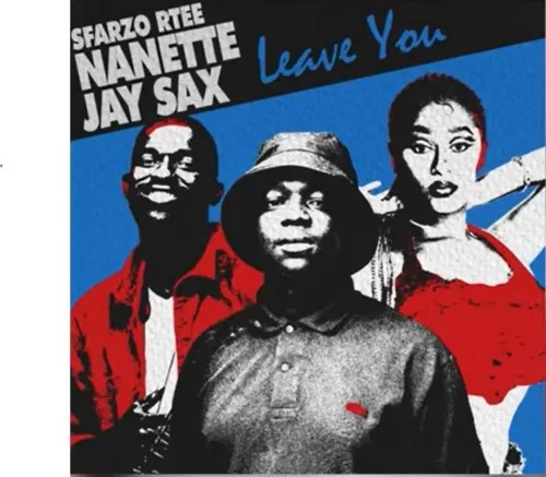 Sfarzo Rtee – Leave You ft Nanette & Jay Sax
