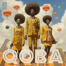 Toya Delazy – QOBA ft Tash LC & Ahadadream