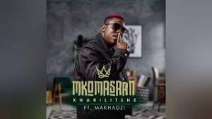 Mkomasaan – Kharilitshe ft Makhadzi