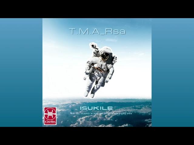 T.M.A_Rsa – Isukile ft Al Xapo, Mr pilato & Nation-365