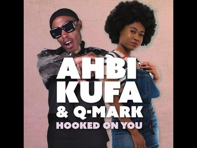 Ahbi Kufa – Hooked On You ft Q-Mark
