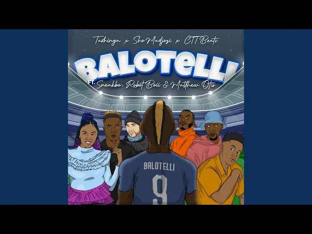 Tashinga, Sho Madjozi & CTT Beats – Balotelli ft Matthew Otis, Robot Boii & Sneakbo