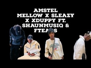 Mellow & Sleazy, Xduppy – Amstel Ft. ShaunMusiQ & Ftears