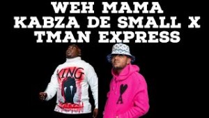Kabza De Small & TmanXpress – Weh Mama Ft Mellow & Sleazy