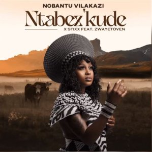 Nobantu Vilakazi & Stixx – Ntabezkude ft. Zwayetoven