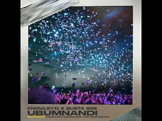 KNOWLEY-D x Busta 929 – Ubumnandi ft Mashudu, Nation-365 & Msamaria