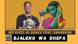 Mr Six21 DJ Dance – Bjaleng Wa Dhefa Ft. Shandesh (Original)