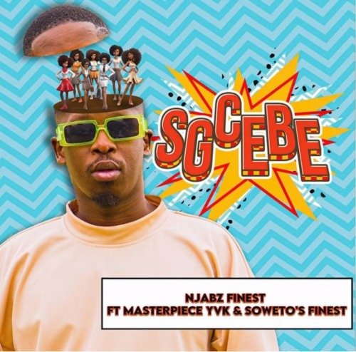 Njabz Finest – Sgcebe ft Masterpiece YVK & Sowetos Finest