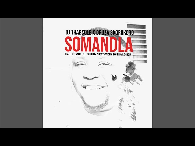 Dj Thabsole & Druza Skorokoro – Somandla ft Tintswalo, Dj Lover Boy, Shortnation & ZCC Female Choir