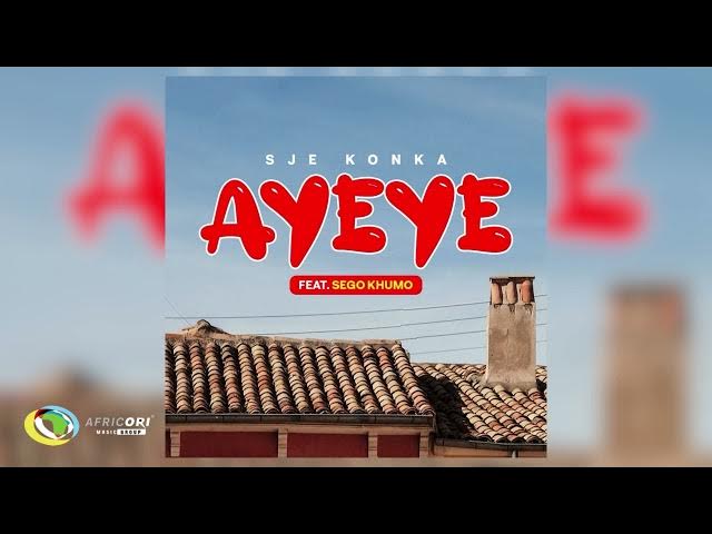Sje Konka – Ayeye ft Sego Khumo