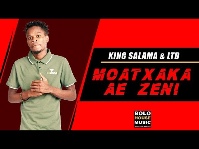 King Salama x LTD Music – Moatxaka Ae Zeni