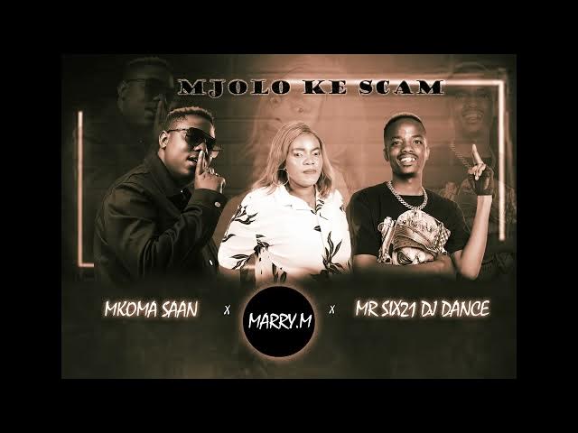 Mjolo Ke Scam – Mkoma Saan ft Marry M & Mr Six21 Dj Dance