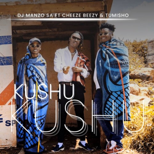 DJ Manzo SA – Kushu Kushu Ft Cheeze Beezy & Tumisho
