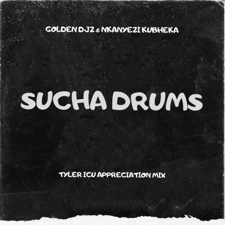 Golden Djz – Sucha Drums (Tyler ICU Appreciation Mix) ft Nkanyezi Kubheka
