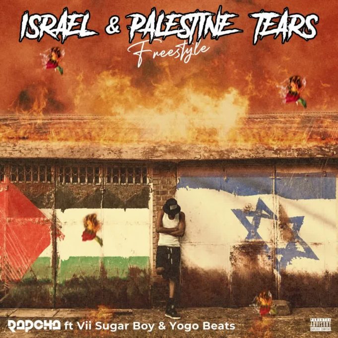 Rapcha – Israel & Palestine Tears ft Vii Sugar Boy & Yogo Beats