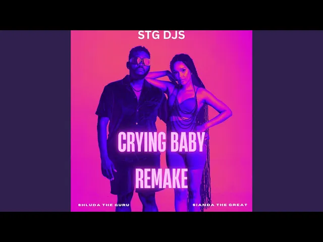 STG DJS & Shluda The Guru – Crying Baby Remake ft Sianda The Great