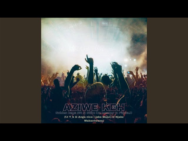 Golden Keys SA, Stibo De Kreator Papta.D – Aziwe Keh ft T_K, Anga Nice & Njabz