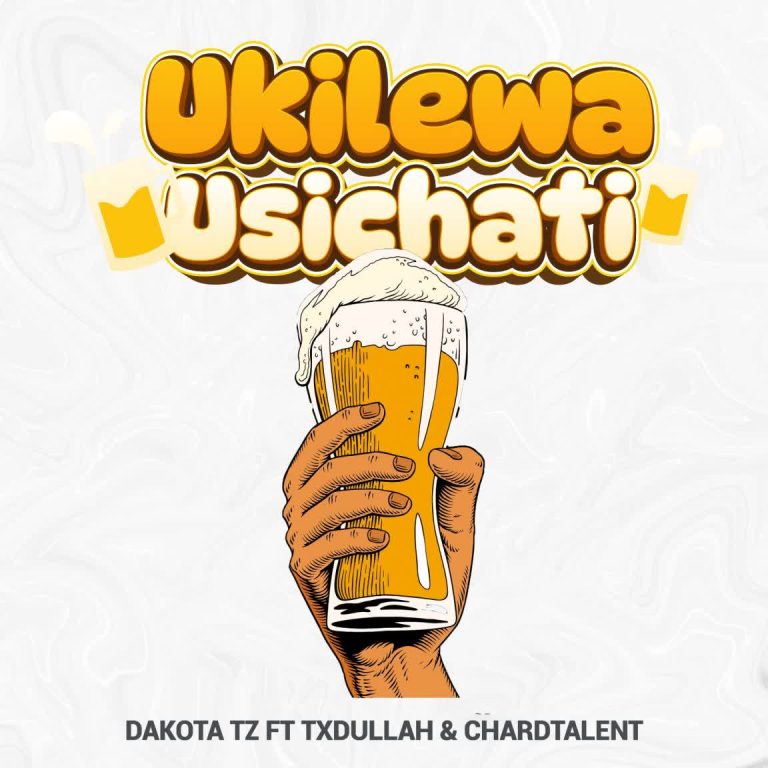 Txdullah – Ukilewa Usichati ft Dakota & ChardTalent