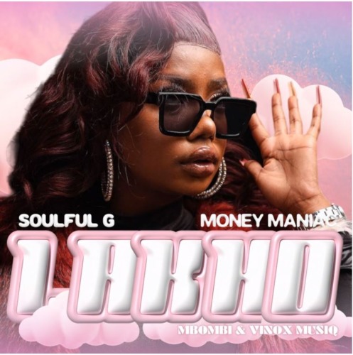 Soulful G ft Money Maniac – Lakho Mbombi & Vinox Musiq