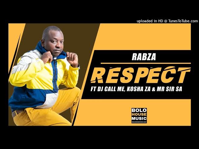 Rabza – Respect Ft DJ Call Me x Kosha ZA & Mr Sir SA