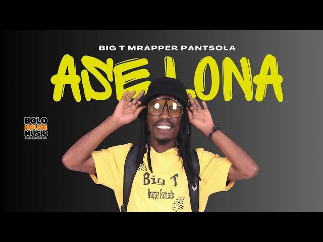 Big T Mrapper Pantsola – Ase Lona