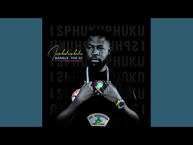BaneleTheDj – Isphukuphuku ft Themba Mbokazi