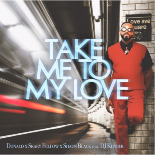 Donald, Skary Fellow & Shaun Black – Take Me To My Love Ft DJ Khyber