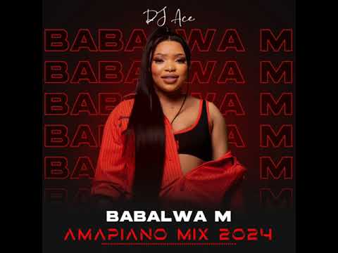 DJ Ace – Babalwa M Amapiano Mix 2024