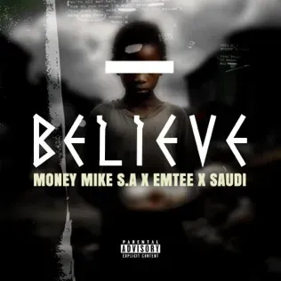 Money Mike S.A – Believe ft Emtee & Saudi