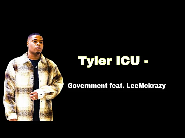 Tyler ICU – Government ft LeeMckrazy