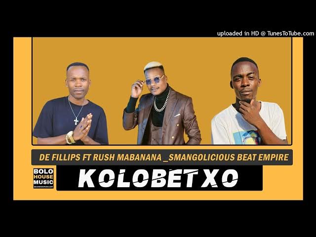 De Fillips – Kolobetxo ft Rush Mabanana x Smangolicious Beat Empire