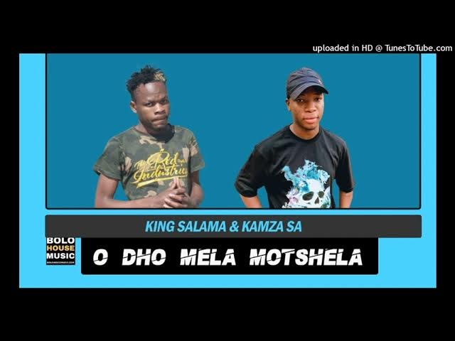 King Salama – O Dho Mela Motshela ft Kamza SA
