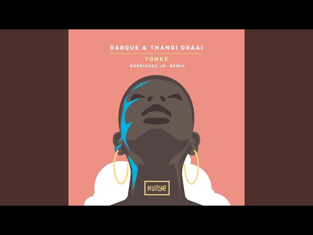 Darque – Yonke (Rodriguez Jr. Remix) ft Thandi Draai