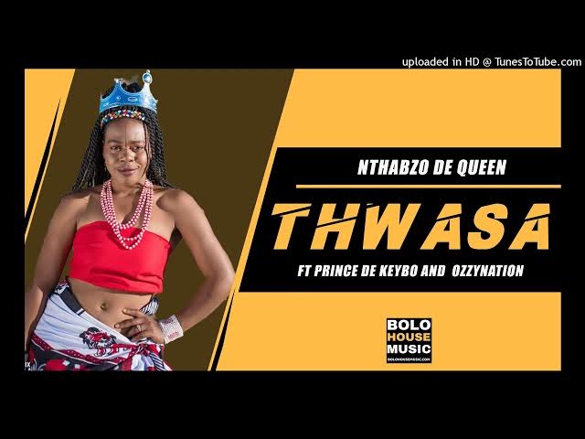 Nthabzo De Queen – Thwasa ft Prince De Keybo & Ozzynation