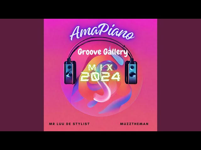 Amapiano Mix 2024: Mr Luu De Stylist – Amapiano Grove Gallery Ft Kabza De Small