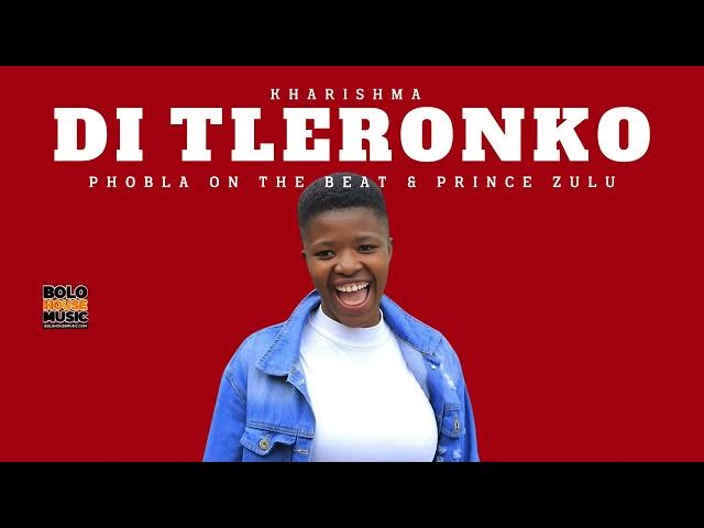 Kharishma – Di Tleronko ft Phobla On The Beat & Prince Zulu