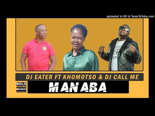 DJ Eater – Manaba ft Khomotso & DJ Call Me
