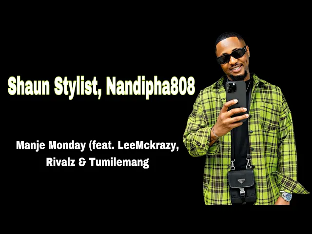 Leemckrazy – Manje Monday ft ShaunStylist, Nandipha808 myself, Rivalz