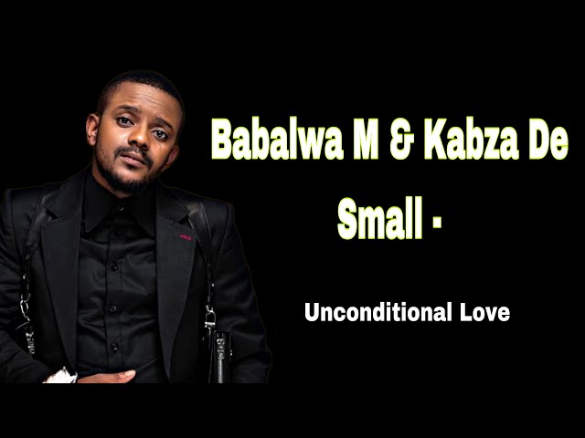 Babalwa M – Unconditional Love ft Kabza De Small