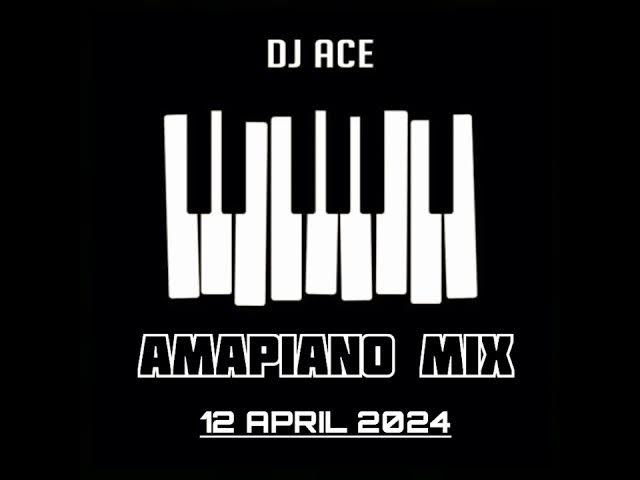 DJ Ace – Amapiano Mix 2024 (12 April)